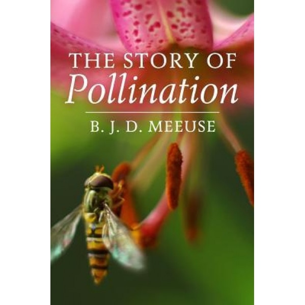 The Story of Pollination, Bastiaan J. D. Meeuse (Author)