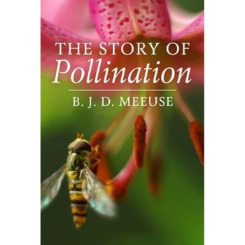 The Story of Pollination, Bastiaan J. D. Meeuse (Author) The Story of Pollination, Bastiaan J. D. Meeuse (Author)