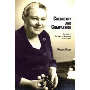 Chemistry and Compassion: Memoir of Dr. Amy Le Vesconte 1898-1985, Pauline Brody (Author) Chemistry and Compassion: Memoir of Dr. Amy Le Vesconte 1898-1985, Pauline Brody (Author)
