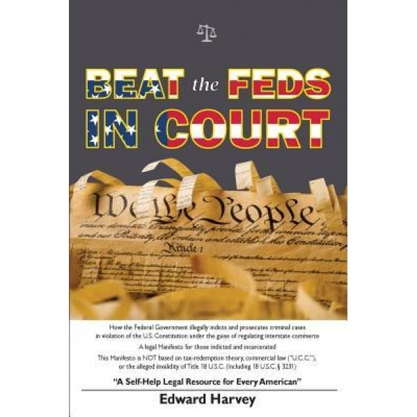 Beat the Feds in Court: A Self-Help Legal Resource for Every American, Edward Aaron Harvey Sr (Author)