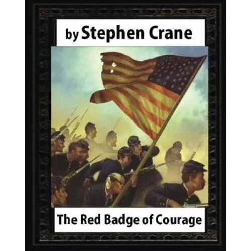 The Red Badge of Courage (1895), by Stephen Crane, Stephen Crane (Author)