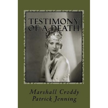 Testimony of a Death: Thelma Todd: Mystery, Media and Myth in 1935 Los Angeles, Patrick Jenning (Author) Testimony of a Death: Thelma Todd: Mystery, Media and Myth in 1935 Los Angeles, Patrick Jenning (Author)