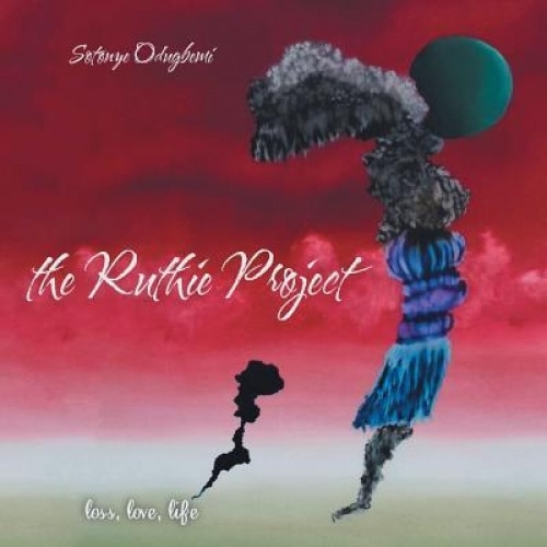 The Ruthie Project: Loss, Love, Life, Sotonye Odugbemi (Author)
