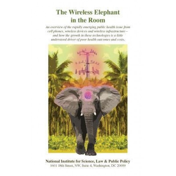 The Wireless Elephant in the Room: An Overview of the Rapidly Emerging Public Health Issue from Cell Phones, Wireless Devices and Wireless Infrastruct, Camilla R. G. Rees (Author)