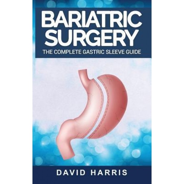Bariatric Surgery: The Complete Gastric Sleeve Guide, David Harris (Author)