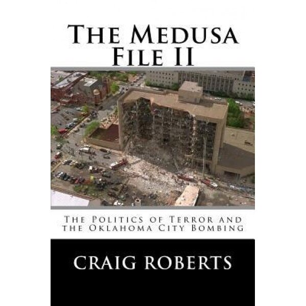 The Medusa File II: The Politics of Terror and the Oklahoma City Bombing, Craig Roberts (Author)