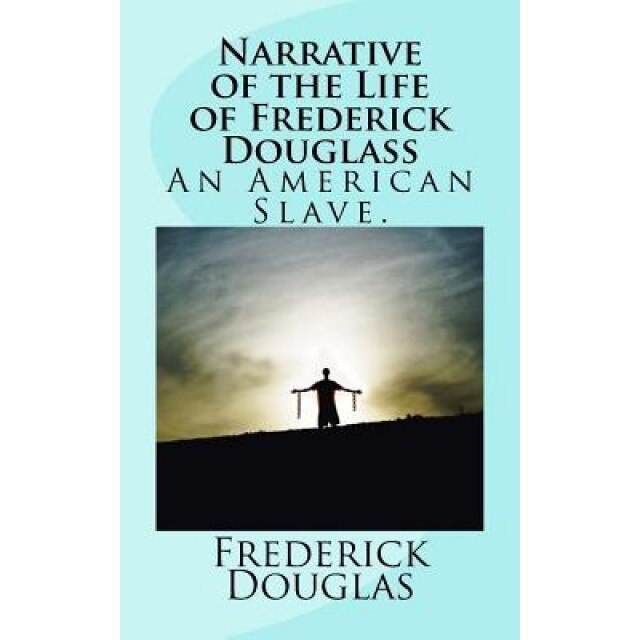 Narrative of the Life of Frederick Douglass: An American Slave. Written by Himself., Frederick Douglas (Author)