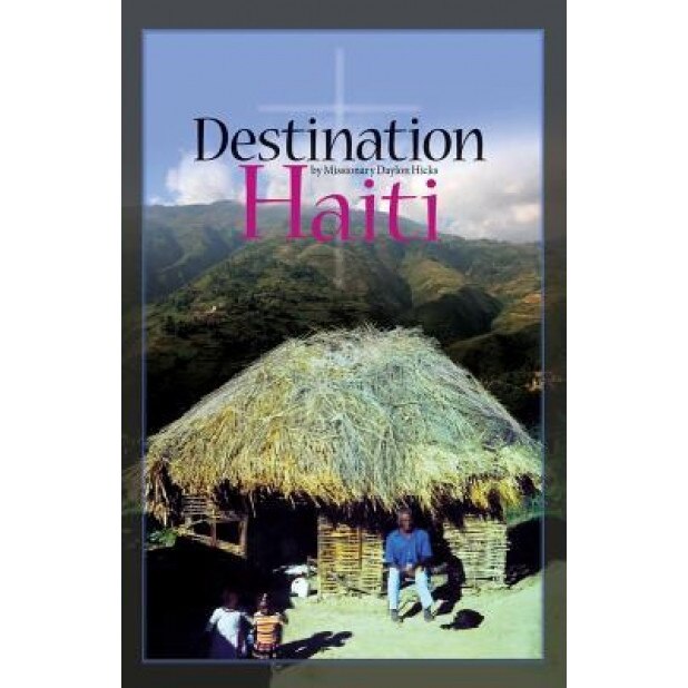 Destination Haiti, Missionary Daylon Hicks (Author)