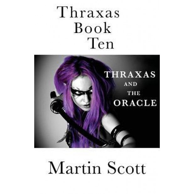Thraxas Book Ten: Thraxas and the Oracle, Martin Scott (Author)