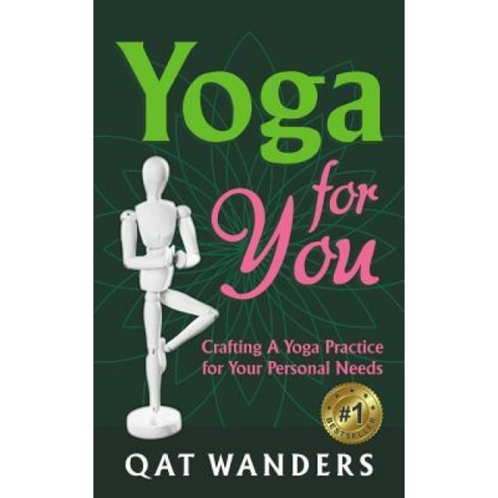 Yoga for You: Crafting a Yoga Practice for Your Personal Needs, Qat Wanders (Author)