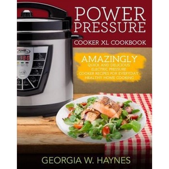 Power Pressure Cooker XL Cookbook: Amazingly Quick & Delicious Electric Pressure Cooker Recipes for Everyday Healthy Home Cooking, Georgia W. Haynes (Author) Power Pressure Cooker XL Cookbook: Amazingly Quick & Delicious Electric Pressure Cooker Recipes for Everyday Healthy Home Cooking, Georgia W. Haynes (Author)