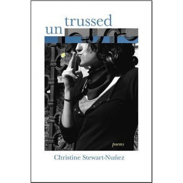 Untrussed: Poems, Christine Stewart-Nuanez (Author)