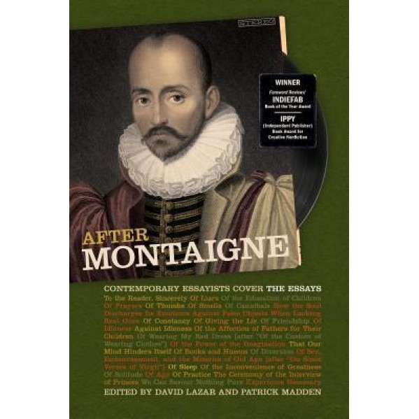 After Montaigne: Contemporary Essayists Cover the Essays, Patrick Madden (Editor)