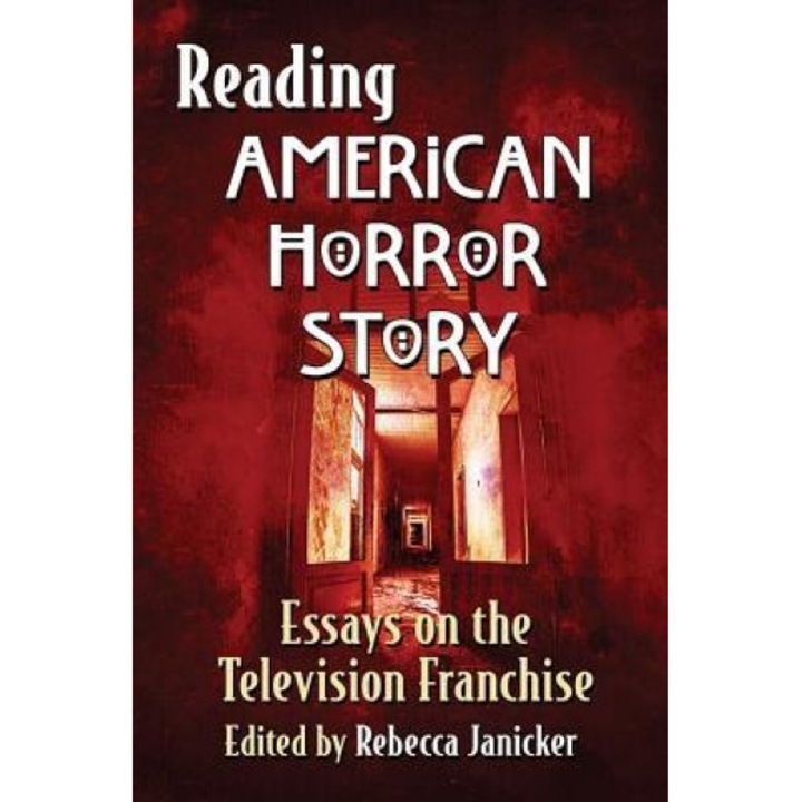 Reading American Horror Story: Essays on the Television Franchise, Rebecca Janicker (Editor)