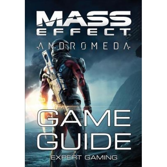 Mass Effect: Andromeda - Game Guide: Walkthrough, Tips and Tricks, Things to Do First and Much More!, Expert Gaming (Author)