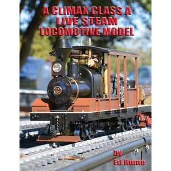 A Climax Class a Live Steam Locomotive Model, Edward C. Hume III (Author) A Climax Class a Live Steam Locomotive Model, Edward C. Hume III (Author)