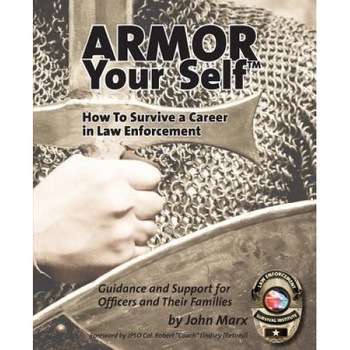 Armor Your Self: How to Survive a Career in Law Enforcement: Guidance and Support for Law Enforcement Professionals and Thier Families, John S. Marx (Author) Armor Your Self: How to Survive a Career in Law Enforcement: Guidance and Support for Law Enforcement Professionals and Thier Families, John S. Marx (Author)