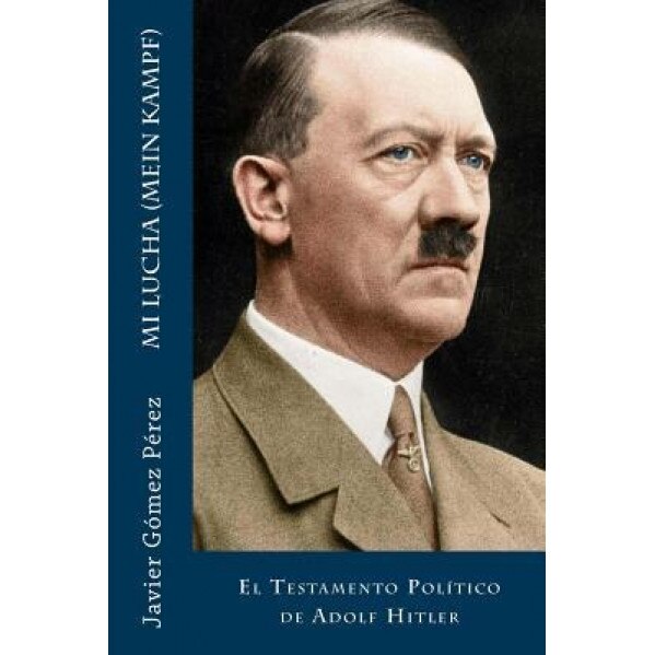 Mi Lucha (Mein Kampf): El Testamento Politico de Adolf Hitler, Javier Gomez Perez (Author)
