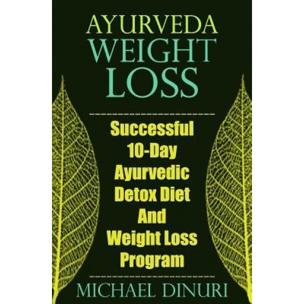 Ayurveda Weight Loss: Successful 10-Day Ayurvedic Detox Diet and Weight Loss Program, Michael Dinuri (Author)