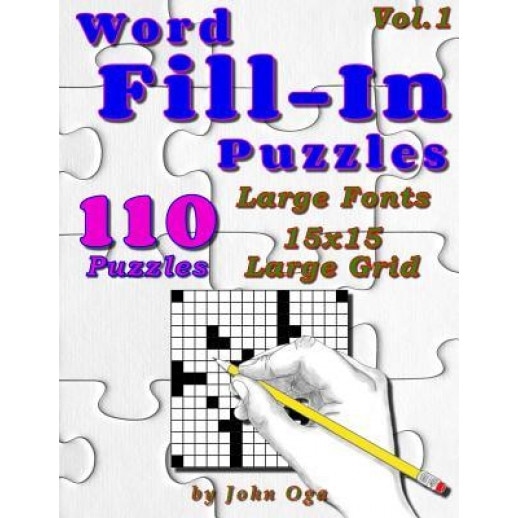 Word Fill-In Puzzles: Fill in Puzzle Book, 110 Puzzles: Vol. 1, John Oga (Author)