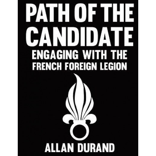 Path of the Candidate: Engaging with the French Foreign Legion, MR Allan Durand (Author)