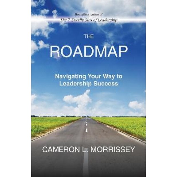 The Roadmap: Navigating Your Way to Leadership Success - Cameron L. Morrissey (Author)
