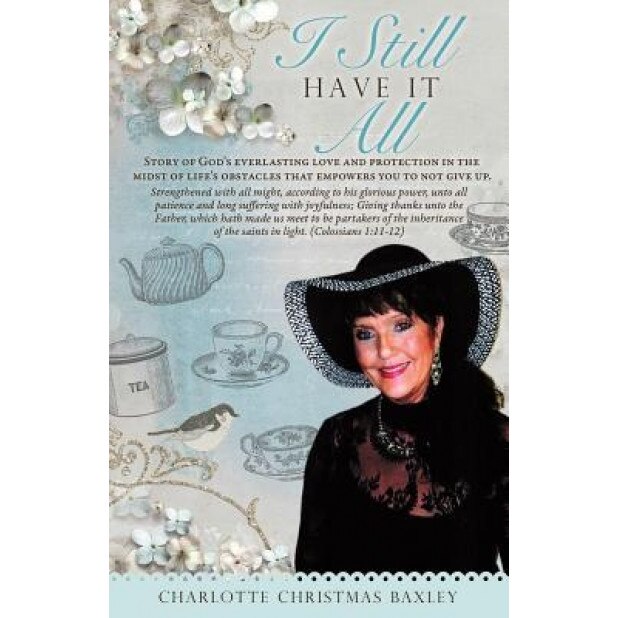 I Still Have It All, Charlotte Christmas Baxley (Author)