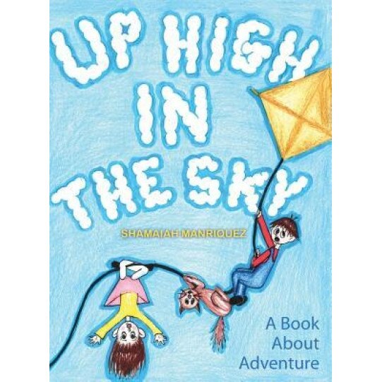 Up High in the Sky: A Book about Adventure, Shamaiah Manriquez (Author)