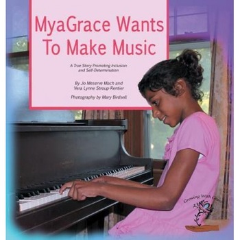 Myagrace Wants to Make Music: A True Story Promoting Inclusion and Self-Determination, Jo Meserve Mach (Author) Myagrace Wants to Make Music: A True Story Promoting Inclusion and Self-Determination, Jo Meserve Mach (Author)