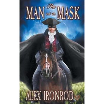 The Man and the Mask, Alex Ironrod (Author) The Man and the Mask, Alex Ironrod (Author)