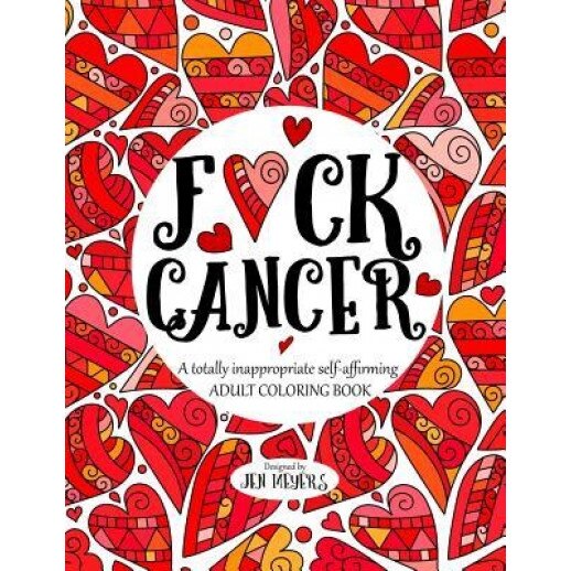 F*ck Cancer: A Totally Inappropriate Self-Affirming Adult Coloring Book, Jen Meyers (Author)