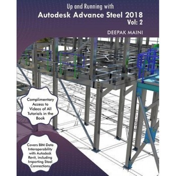 Up and Running with Autodesk Advance Steel 2018: Volume 2, Deepak Maini (Author) Up and Running with Autodesk Advance Steel 2018: Volume 2, Deepak Maini (Author)