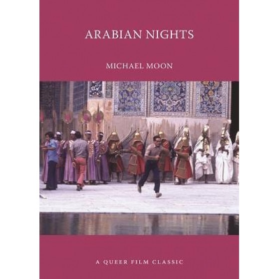 Arabian Nights: A Queer Film Classic, Michael Moon (Author)