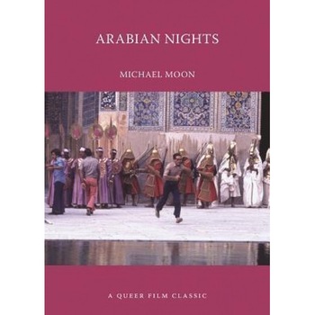 Arabian Nights: A Queer Film Classic, Michael Moon (Author) Arabian Nights: A Queer Film Classic, Michael Moon (Author)