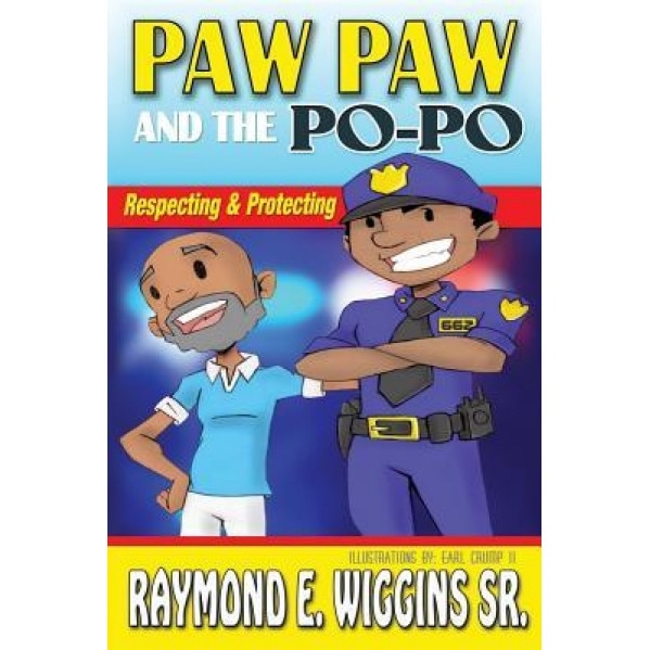 Paw Paw and the Po-Po: Respecting and Protecting, Raymond E. Wiggins Sr (Author)