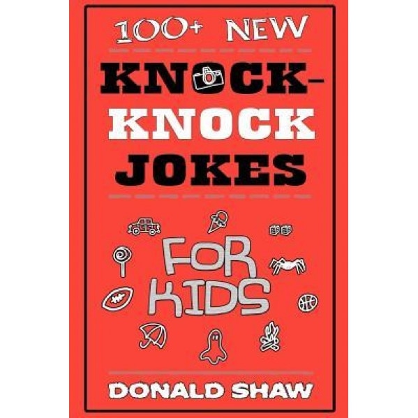 100+ New Knock-Knock Jokes for Kids, Donald Shaw (Author)