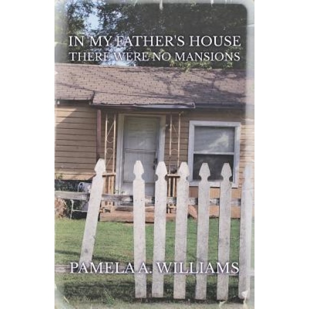 In My Father's House There Were No Mansions, Pamela a. Williams (Author)