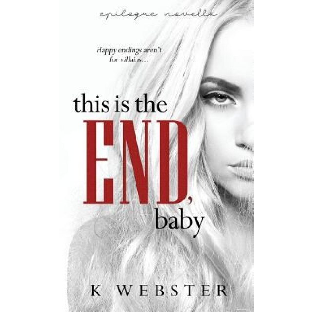 This Is the End, Baby, K. Webster (Author)