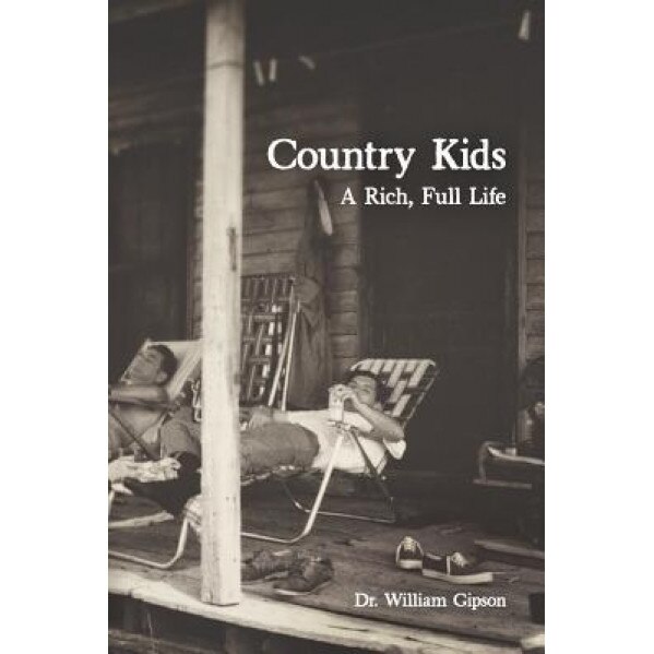 Country Kids: A Rich, Full Life, Dr William Gipson (Author)