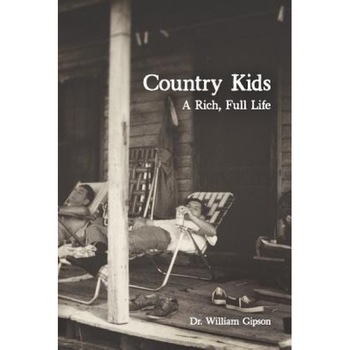 Country Kids: A Rich, Full Life, Dr William Gipson (Author) Country Kids: A Rich, Full Life, Dr William Gipson (Author)