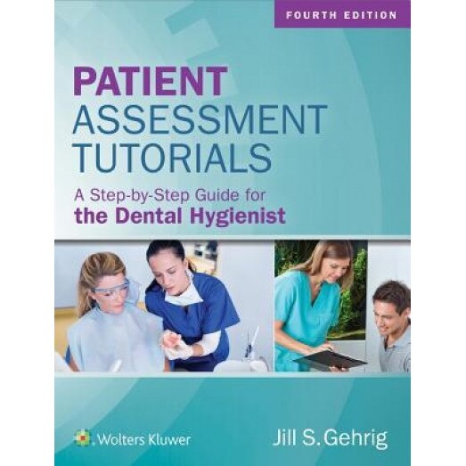 Patient Assessment Tutorials: A Step-By-Step Guide for the Dental Hygienist, Jill Gehrig (Author)