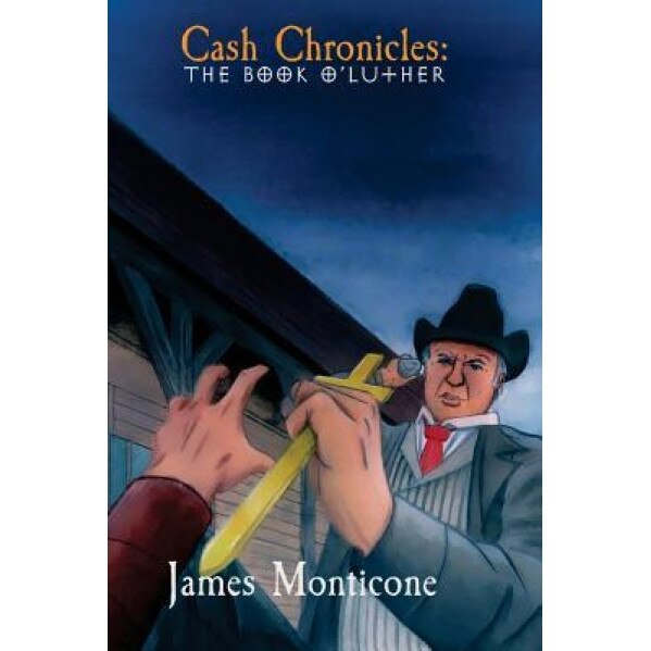 Cash Chronicles: The Book O' Luther, James L. Monticone (Author)
