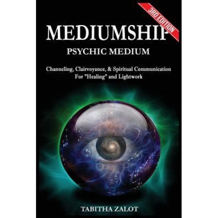 Mediumship: Psychic Medium: Channelling, Clairvoyance & Spiritual Communication for Healing and Light Work - Tabitha Zalot (Author)