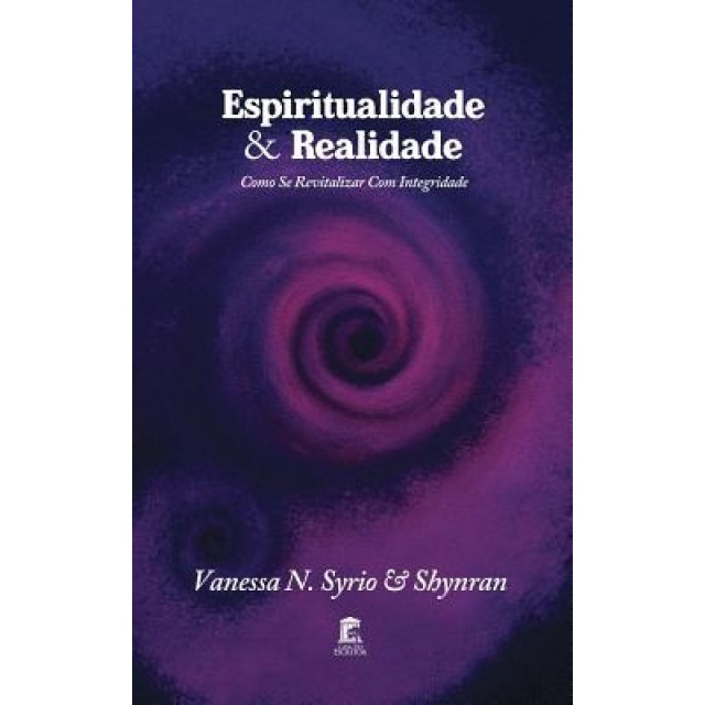 Espiritualidade & Realidade: Como Se Revitalizar Com Integridade., Vanessa N. Syrio (Author)