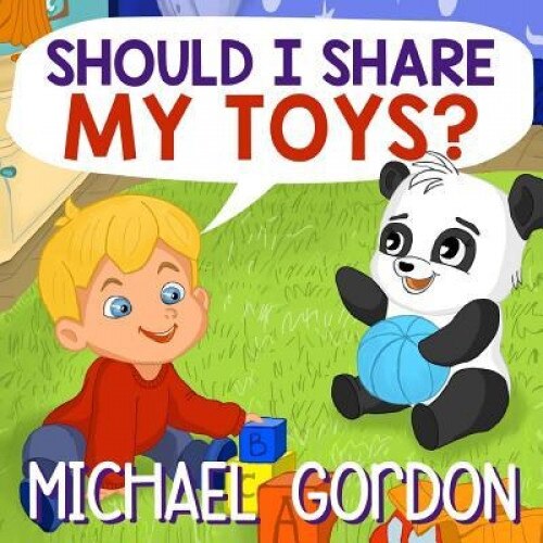 Books for Kids: Should I Share My Toys?: (Children's Book about a Little Boy Who Learns How to Be Generous, Picture Books, Preschool B, Michael Gordon (Author)