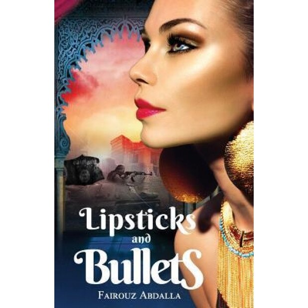 Lipsticks and Bullets: Isis, Crisis, and the Cost of Revolution, Fairouz Abdalla (Author)