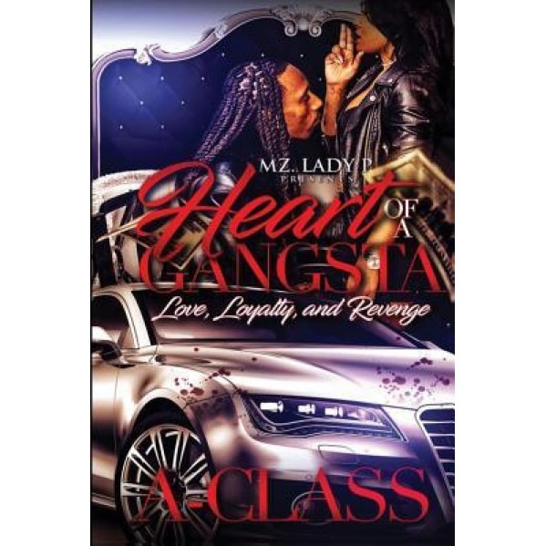 Heart of a Gangsta: Love, Loyalty, and Revenge, A-Class (Author)