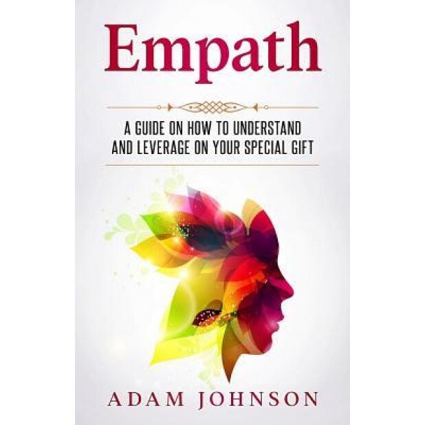 Empath: A Guide on How to Understand and Leverage Your Special Gift - Adam Johnson (Author)