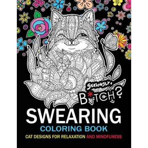 Swear Word Coloring Book: An Adult Coloring Book of 40 Hilarious, Rude and Funny Swearing and Cursing Designs [Book]