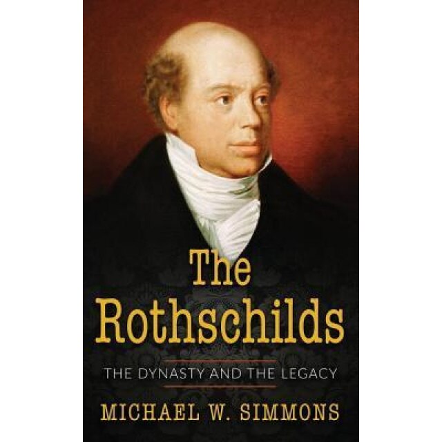 The Rothschilds: The Dynasty and the Legacy, Michael W. Simmons (Author)